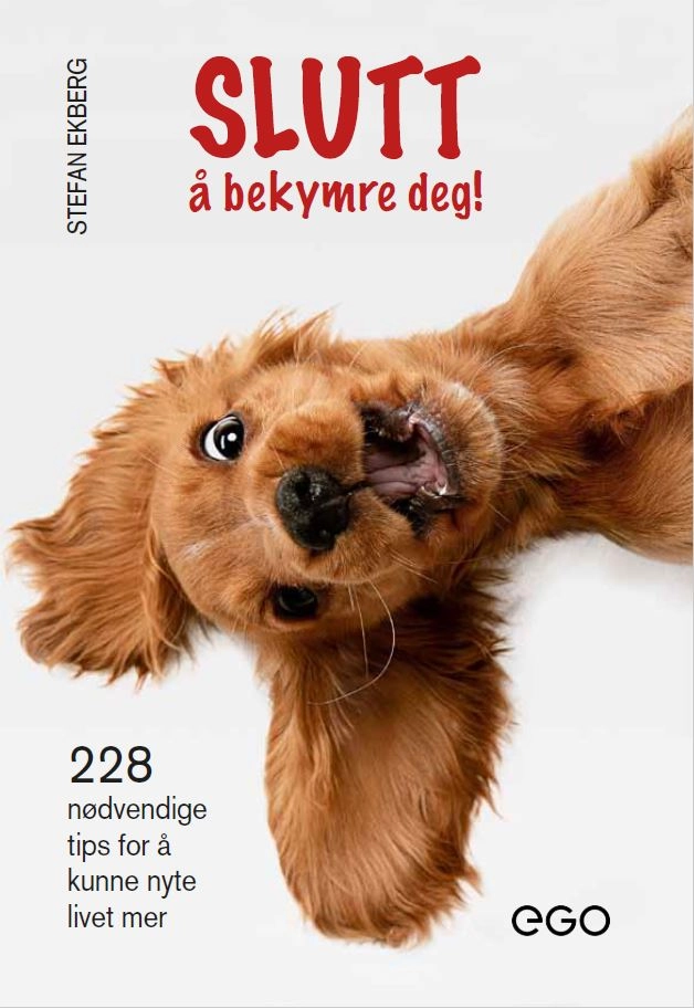 Slutt å bekymre deg! 228 nødvendige tips for å kunne nyte livet mer; Stefan Ekberg; 2023