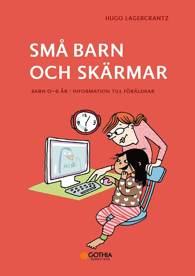 Små barn och skärmar : barn 0–6 år - information till föräldrar; Hugo Lagercrantz; 2020
