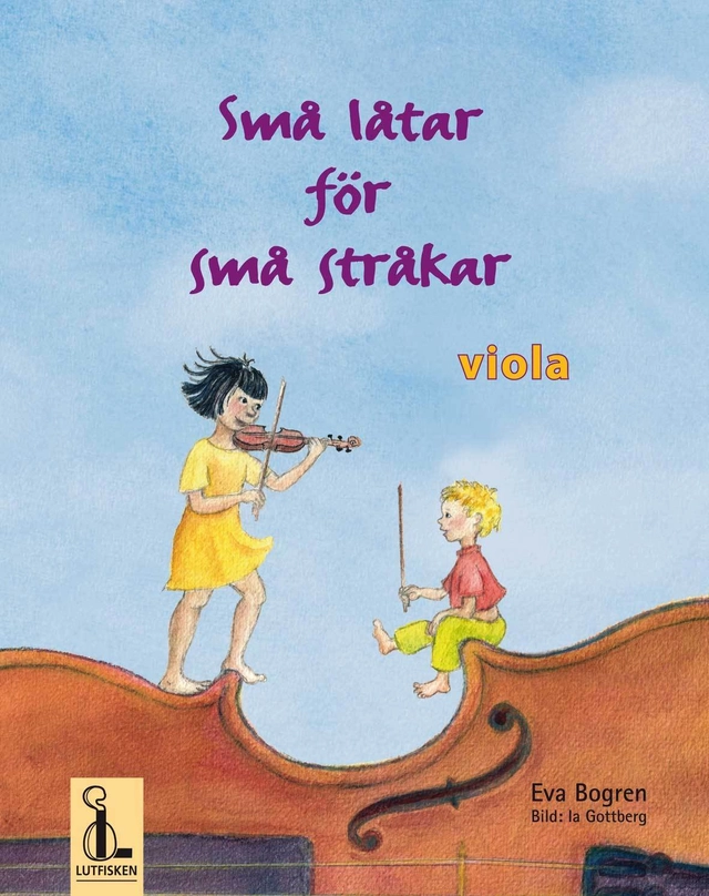 Små låtar för små stråkar : viola; Eva Bogren; 2010