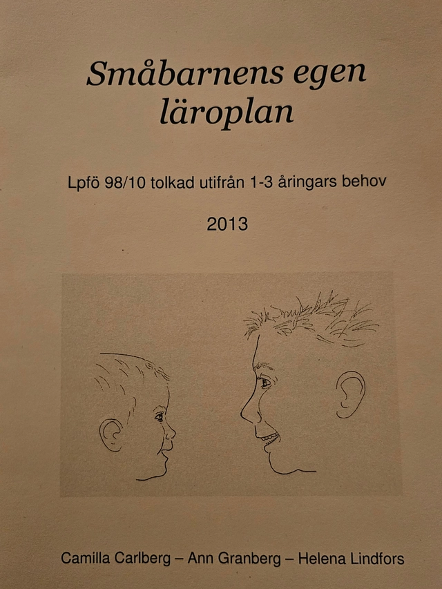 Småbarnens egen läroplan : Lpfö 98/10 tolkad utifrån 1-3 åringars behov; Camilla Carlberg; 2012