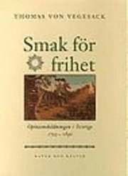 Smak för frihet : Opinionsbildningen i Sverige 1755 1830; Thomas von Vegesack; 1995
