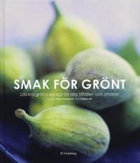 Smak för grönt : Läckra gröna recept för alla tillfällen och smaker; Katja Palmdahl; 2006