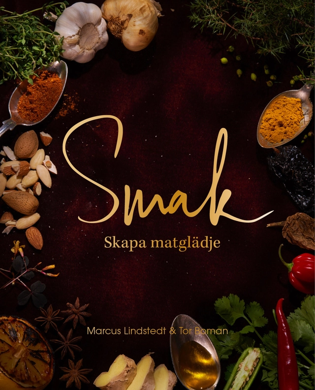 Smak : skapa matglädje; Marcus Lindstedt, Tor Boman; 2018