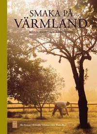 Smaka på Värmland : maten, miljön och människorna; Christoffer Schyman, Åke Persson, Lis Forslin; 2014