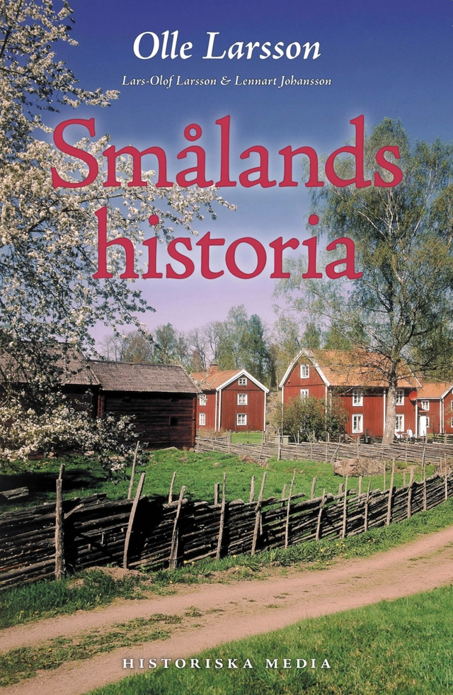 Smålands historia; Olle Larsson, Lennart Johansson, Lars-Olof Larsson; 2015