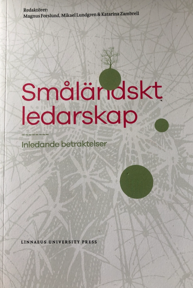 Småländskt ledarskap : inledande betraktelser; Magnus Forslund, Mikael Lundgren, Katarina Zambrell, Linnéuniversitetet, Högskolan i Kalmar
(tidigare namn), Högskolan i Kalmar, Växjö universitet
(tidigare namn), Växjö universitet; 2016