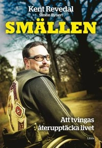 Smällen : att tvingas återupptäcka livet; Kent Revedal, Simon Bynert; 2013