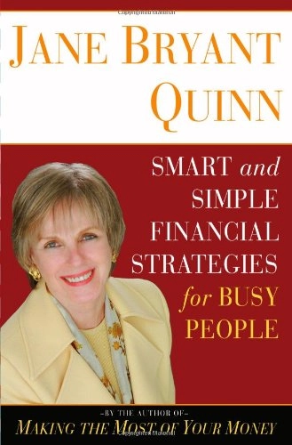 Smart and Simple Financial Strategies for Busy People, Volym 37–39Publisher description http://www.loc.gov/catdir/enhancements/fy0631/2005057475-d.htmlSmart and Simple Financial Strategies for Busy People, Jane Bryant Quinn; Jane Bryant Quinn