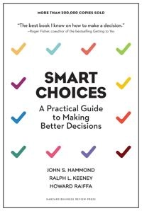 Smart choices : a practical guide to making better decisions; John S. Hammond; 1999