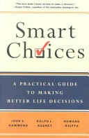 Smart choices : a practical guide to making better life decisions; John S. Hammond; 2002
