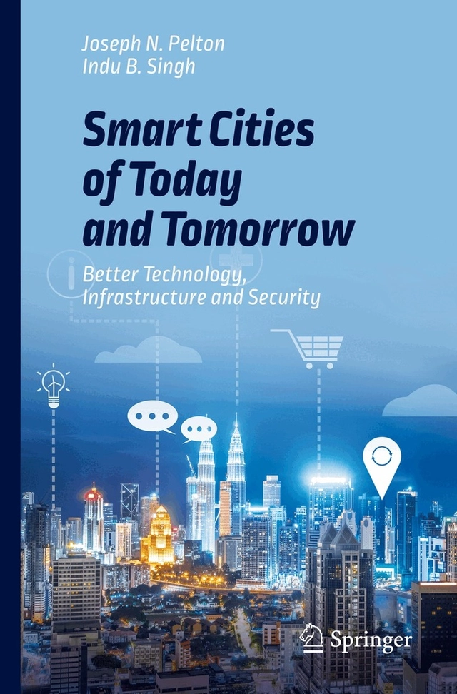 Smart cities of today and tomorrow : better technology, infrastructure and security; Joseph N. Pelton; 2019