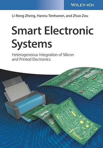 Smart electronic systems : heterogeneous integration of silicon and printed electronics; Li-Rong Zheng; 2018