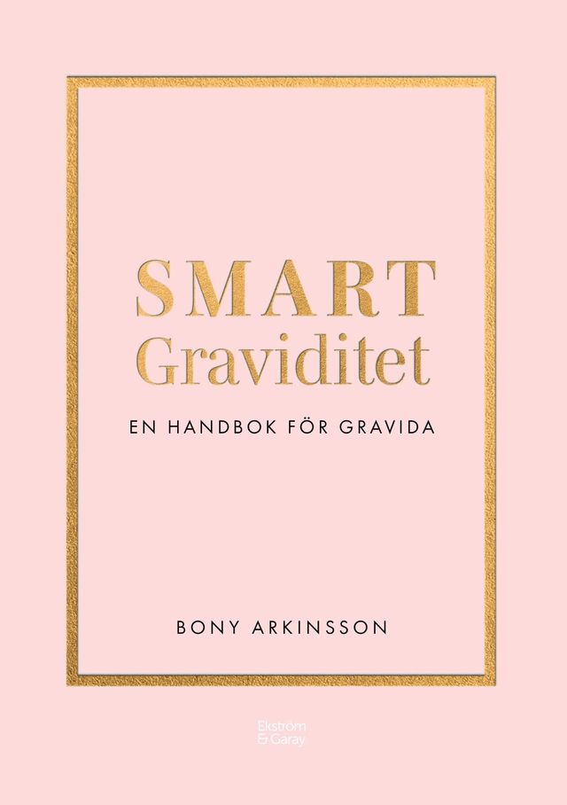 Smart graviditet : en handbok för gravida; Bony Arkinsson; 2022