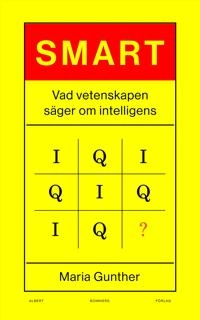 Smart : vad vetenskapen säger om intelligens; Maria Gunther; 2020