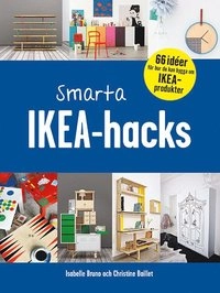 Smarta Ikea-hacks; Isabelle Bruno, Christine Baillet; 2016