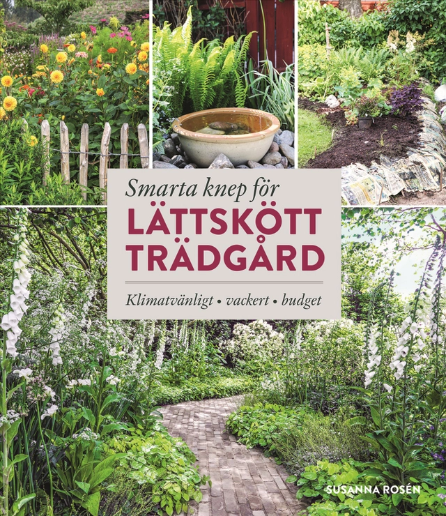 Smarta knep för lättskött trädgård : klimatvänligt, vackert, budget; Susanna Rosén; 2025