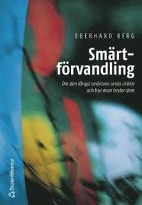 Smärtförvandling : Om den långa smärtans onda cirklar och hur man bryter dem; Eberhard Berg; 2002