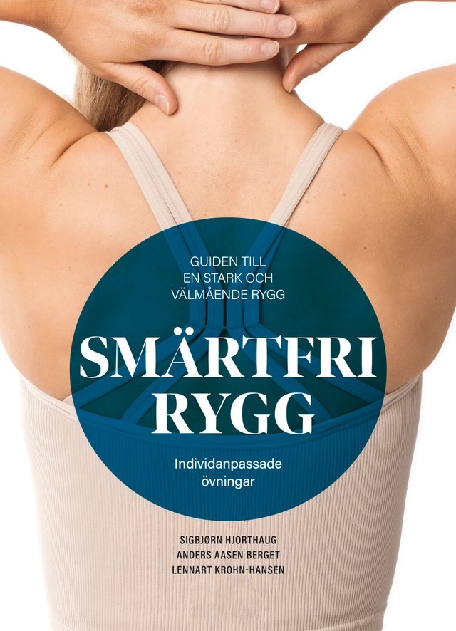Smärtfri rygg : guiden till en stark och välmående rygg - individanpassade övningar; Sigbjørn Hjorthaug, Anders Aasen Berget, Lennart Krohn-Hansen; 2024