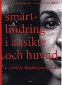 Smärtlindring i ansikte och huvud : ur bettfysiologiskt perspektiv; Thomas List, Torbjörn Johansson; 1999