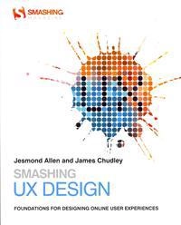 Smashing UX Design: Foundations for Designing Online User Experiences; Andrew Maier; 2012