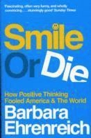 Smile or die : how positive thinking fooled America and the world; Barbara Ehrenreich; 2010