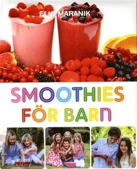 Smoothies för barn; Eliq Maranik; 2013