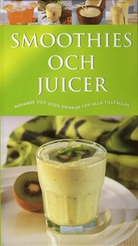 Smoothies och Juicer : närande och goda drinkar för alla tillfällen; Christine Ambridge; 2007