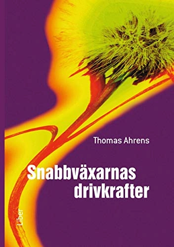 Snabbväxarnas drivkrafter; Thomas Ahrens; 2005