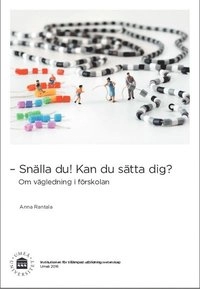 - Snälla du! Kan du sätta dig? : om vägledning i förskolan; Anna Rantala; 2016