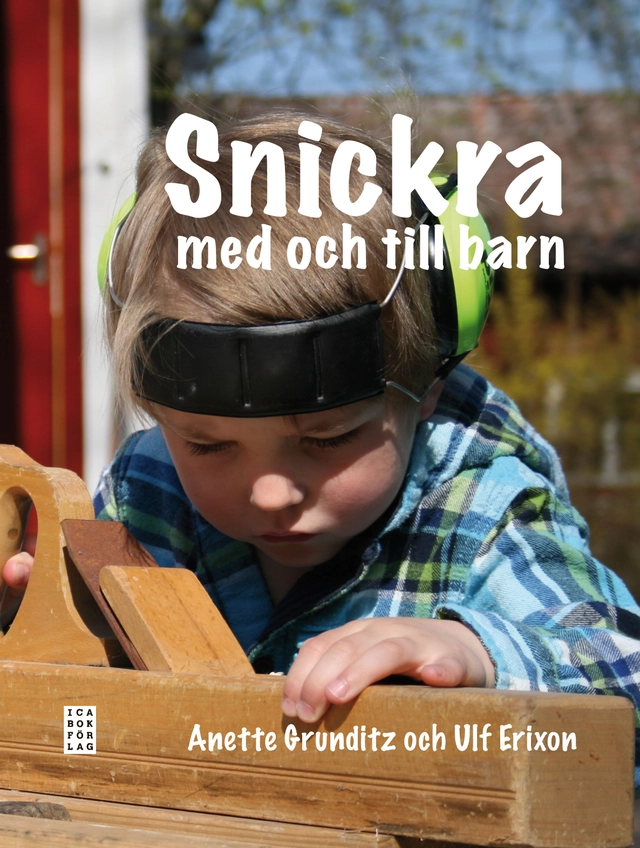 Snickra med och till barn; Anette Grunditz, Ulf Erixon; 2012
