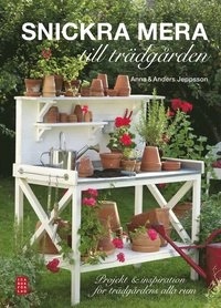 Snickra mera till trädgården; Anna Jeppsson, Anders Jeppsson; 2012