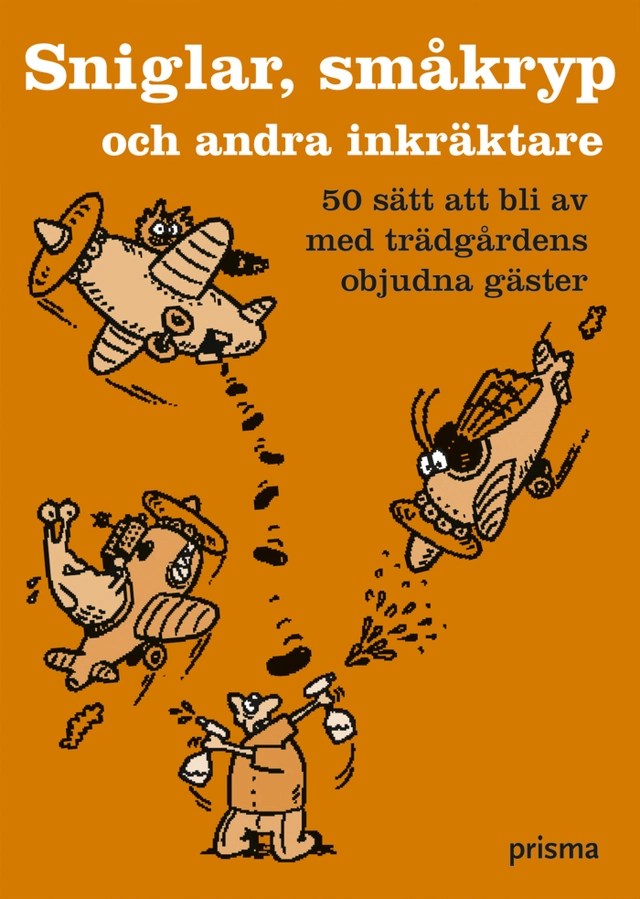 Sniglar, småkryp och andra inkräktare : 50 sätt att bli av med trädgårdens objudna gäster; Sarah Ford; 2007