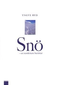 Snö - en renskötare berättar; Yngve Ryd; 2001