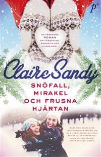 Snöfall, mirakel och frusna hjärtan; Claire Sandy; 2017
