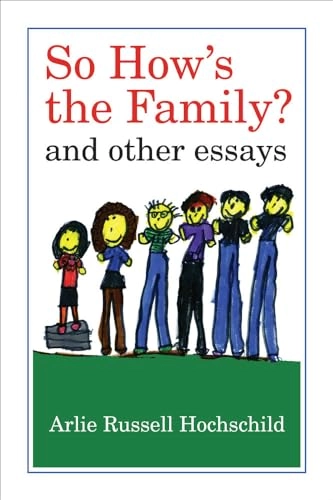 So how's the family? : and other essays; Arlie Russell Hochschild; 2013