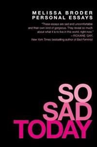 So sad today : personal essays; Melissa Broder; 2016