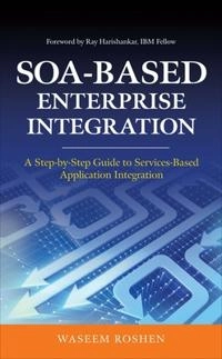 SOA-based enterprise integration : a step-by-step guide to services-based application integration; Waseem Roshen; 2009