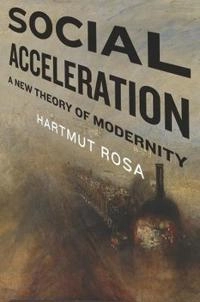 Social acceleration : a new theory of modernity; Hartmut Rosa; 2013