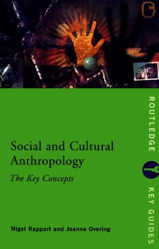 Social and cultural anthropology : the key concepts; Nigel Rapport; 2000