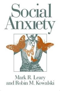 Social Anxiety; Mark R Leary, Robin Mark Kowalski; 1997