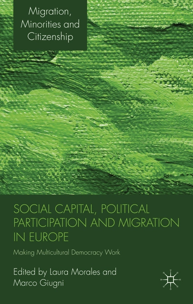Social capital, political participation and migration in Europe : making multicultural democracy work?; Laura Morales; 2011