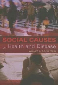 Social Causes of Health and Disease; William Cockerham; 2007