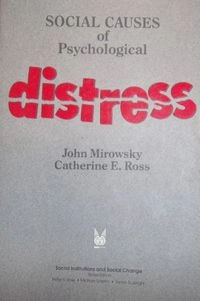 Social causes of psychological distress; John Mirowsky; 1989