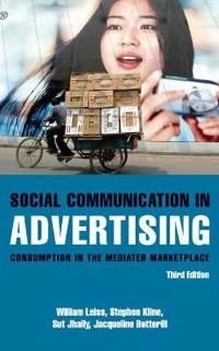 Social communication in advertising : consumption in the mediated marketplace; William Leiss, Stephen Kline, Sut Jhally, Jackie Botterill; 2005