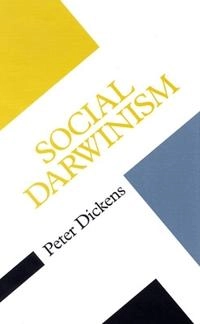 Social Darwinism : linking evolutionary thought to social theory; Peter Dickens; 2000