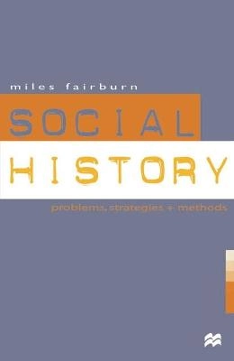 Social history : problems, strategies and methods; Miles. Fairburn; 1999