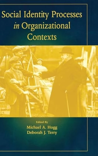 Social identity processes in organizational contexts; Michael A Hogg, Deborah J Terry; 2001