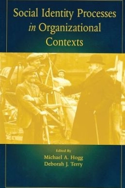 Social identity processes in organizational contexts; Michael A Hogg, Deborah J Terry; 2001