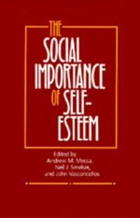 Social Importance of Self-Esteem; Andrew M Mecca, Neil J Smelser, John Vasconcellos; 1989