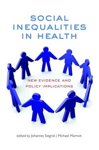 Social inequalities in health : new evidence and policy implications; Johannes Siegrist; 2006